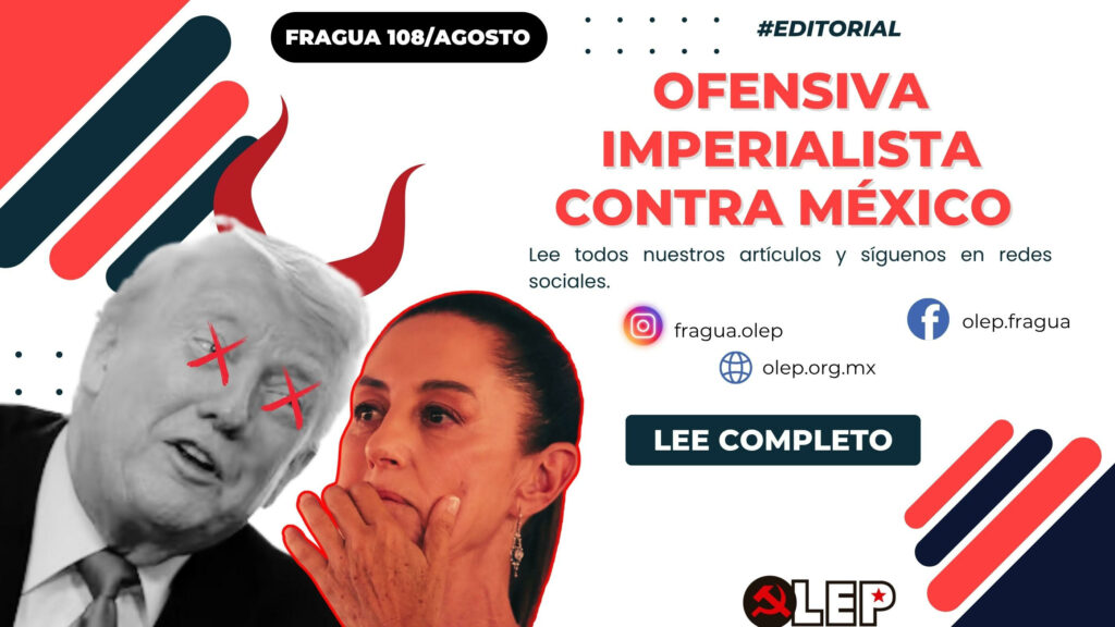 El imperialismo norteamericano mantiene una ofensiva constante contra el pueblo mexicano y contra el Estado
