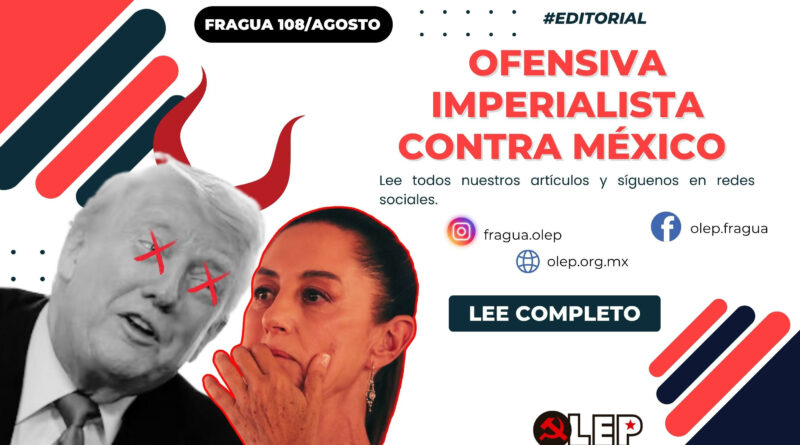 El imperialismo norteamericano mantiene una ofensiva constante contra el pueblo mexicano y contra el Estado