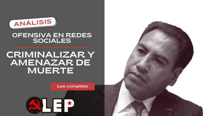 Criminalizar y amenazar de muerte: Ofensiva en redes sociales