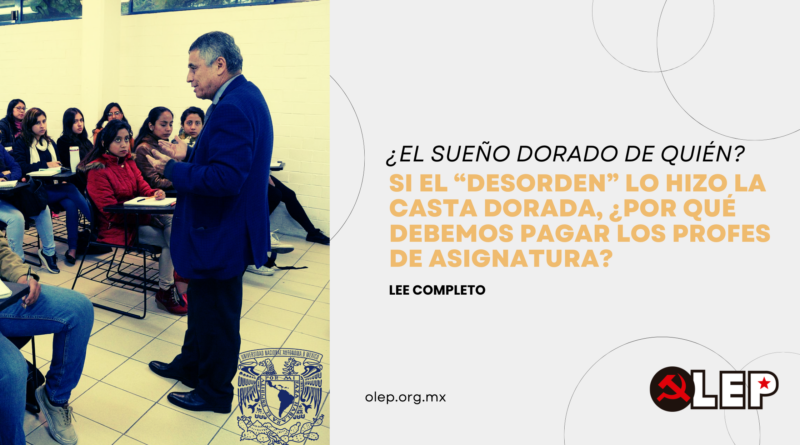 ¿El sueño dorado de quién? Si el “desorden” lo hizo la casta dorada, ¿por qué debemos pagar los profes de asignatura?